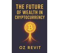 Oz Revit The Future of Wealth in Cryptocurrency (Tascabile)