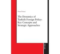 Ozan Örmeci The Dynamics of Turkish Foreign Policy: Key Concepts and (Tascabile)