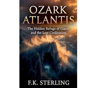 Ozark Atlantis: The Hidden Refuge of Giants and the Lost Civilization