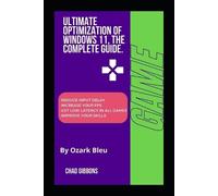Ozark Bleu Ultimate Optimization of Windows 11, The Complete Guide. (Tascabile)