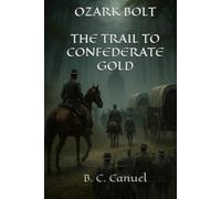 OZARK BOLT: THE TRAIL TO CONFEDERATE GOLD