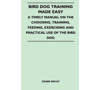 Ozark Ripley Bird Dog Training Made Easy - A Timely Manual On The Ch (Tascabile)