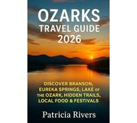 Ozarks Travel Guide 2026: Discover Branson, Eureka Springs, Lake of the Ozarks, Hidden Trails, Local Food & Festivals