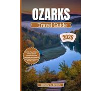 OZARKS TRAVEL GUIDE 2026: Insider Tips, Hidden Gems, Scenic Adventures, and Complete Itineraries for Families, Couples, and Solo Travelers