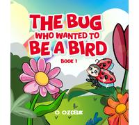 Ozcelik, Ozlem The Bug Who Wanted To Be A Bird: Book 1 Book NUOVO