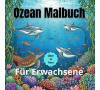 Ozean Malbuch für Erwachsene“: Entdecke die Vielfalt der Unterwasserwelt mit über 30 faszinierenden Motiven"