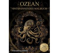 Ozean Malbuch Für Erwachsene: Unterwasser Meerestiere-Muster zum Ausmalen - Stressabbau & Entspannung