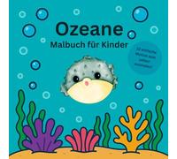 Ozeane Malbuch für Kinder: Ein Buch zum ausmalen atemberaubender Unterwasserwelten - mit Fischen, Walen, Schildkröten und weiteren Meeresbewohnern