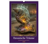 Ozeanische Träume - Ein Jahr durch das Auge des Meeres (Wandkalender 2026 DIN A3 hoch), CALVENDO Monatskalender: Entdecke die Magie des Meeres - jeden ... für alle, die Schönheit und Fantasie lieben.