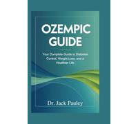OZEMPIC GUIDE: Your Complete Guide to Diabetes Control, Weight Loss, and a Healthier Life