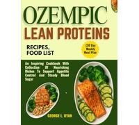 OZEMPIC LEAN PROTEINS RECIPES, FOOD LIST (30 Day Weekly Meal Plan: An Inspiring Cookbook With Collection Of Nourishing Dishes To Support Appetite Control And Steady Blood Sugar