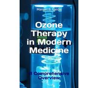 Ozone Therapy in Modern Medicine: A Comprehensive Overview
