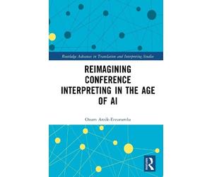 Ozum Arzik-Erzu Reimagining Conference Interpreting in the Ag (Copertina rigida)