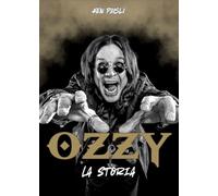 Ozzy. La storia. Ediz. ampliata