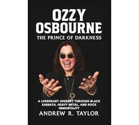 Ozzy Osbourne: The Prince of Darkness: A Legendary Journey Through Black Sabbath, Heavy Metal, and Rock Immortality