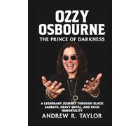 Ozzy Osbourne: The Prince of Darkness: A Legendary Journey Through Black Sabbath, Heavy Metal, and Rock Immortality