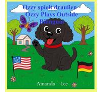 Ozzy spielt draußen - Ozzy Plays Outside Bilingual: Eine bezaubernde Geschichte über Sicherheit im Freien. An adorable story about treat safety. English & German