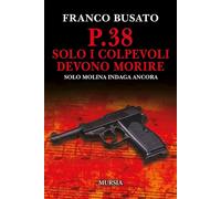 P.38 Solo i colpevoli devono morire. Una nuova indagine di Solo Molina