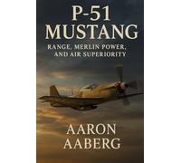 P-51 Mustang: Range, Merlin Power, and Air Superiority