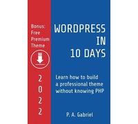 P A Gabriel WordPress in 10 Days - 2022 Edition (Tascabile)