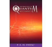 The Principles of Quantum Mechanics by Dirac, P. A. M.
