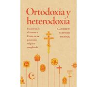 P Andrew Stephen Damick Ortodoxia y heterodoxia (Tascabile)