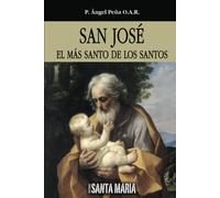 P. Ángel Peña O.A. San José: El más Santo De los Sant (Tascabile)