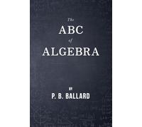 P. B. Ballard The ABC of Algebra (Tascabile)