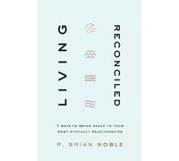 P. Brian Noble Living Reconciled - 7 Ways to Bring Peace to Your Mos (Tascabile)