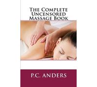 P C Anders The Complete Uncensored Massage Book (Tascabile)
