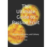 P C M The Ultimate Guide to Passion Fruit (Tascabile)