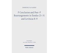 P Conclusion and Post-p Rearrangements in Exodus 25-31 and Leviticus 8-9: A Textual and Literary Criticism Study on the Pentateuch Formation