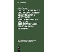 P D Fischer Die Deutsche Post- Und Telegraphen-Gesetzgebung N (Copertina rigida)