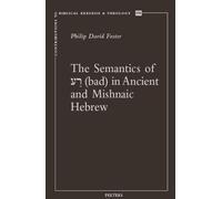 P.D. Foster The Semantics of "bad" in Ancient and Mishnaic Hebrew (Tascabile)