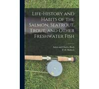 P D Malloch Life-History and Habits of the Salmon, Seatrout, Trout, (Tascabile)