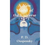P D Ouspensky A New Model of the Universe (Tascabile)