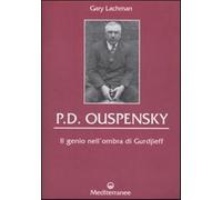P. D. Ouspensky. Il genio nell'ombra di Gurdjieff - Lachman Gary