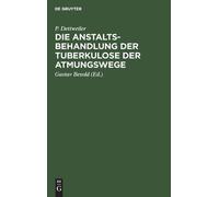 P Dettweiler Die Anstaltsbehandlung Der Tuberkulose Der Atmun (Copertina rigida)