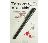 P Duchement Te espero a la salida, un manual para padres frente al a (Tascabile)