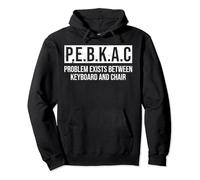 P.E.B.K.A.C Problem Exists Between Keyboard And Chair Felpa con Cappuccio