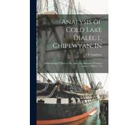 P E Goddard Analysis of Cold Lake Dialect, Chipewyan, In (Copertina rigida)