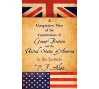 P F Aiken A Comparative View of the Constitutions of Great Br (Copertina rigida)