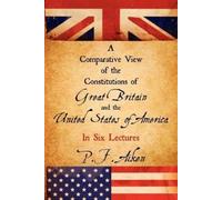 P F Aiken A Comparative View of the Constitutions of Great Britain a (Tascabile)