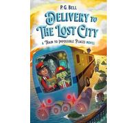 P G Bell Delivery to the Lost City: A Train to Impossible Places Nov (Tascabile)