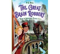 P G Bell The Great Brain Robbery: A Train to Impossible Places Novel (Tascabile)