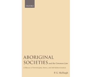 P.G. McHugh Aboriginal Societies and the Common Law (Copertina rigida)