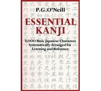 Essential Kanji: 2,000 Basic Japanese Characters Systematically Arranged For Learning And Reference