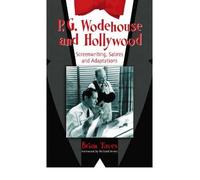 [(P.G. Wodehouse and Hollywood: Screenwriting, Satires and Adaptations)] [Author: Brian Taves] published on (July, 2006)