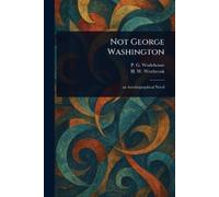 P G Wodehouse H W (Herbert Wetton) Westbrook Not George Washington (Tascabile)