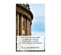 P G Wodehouse The Swoop or, How Clarence Saved England (Tascabile)